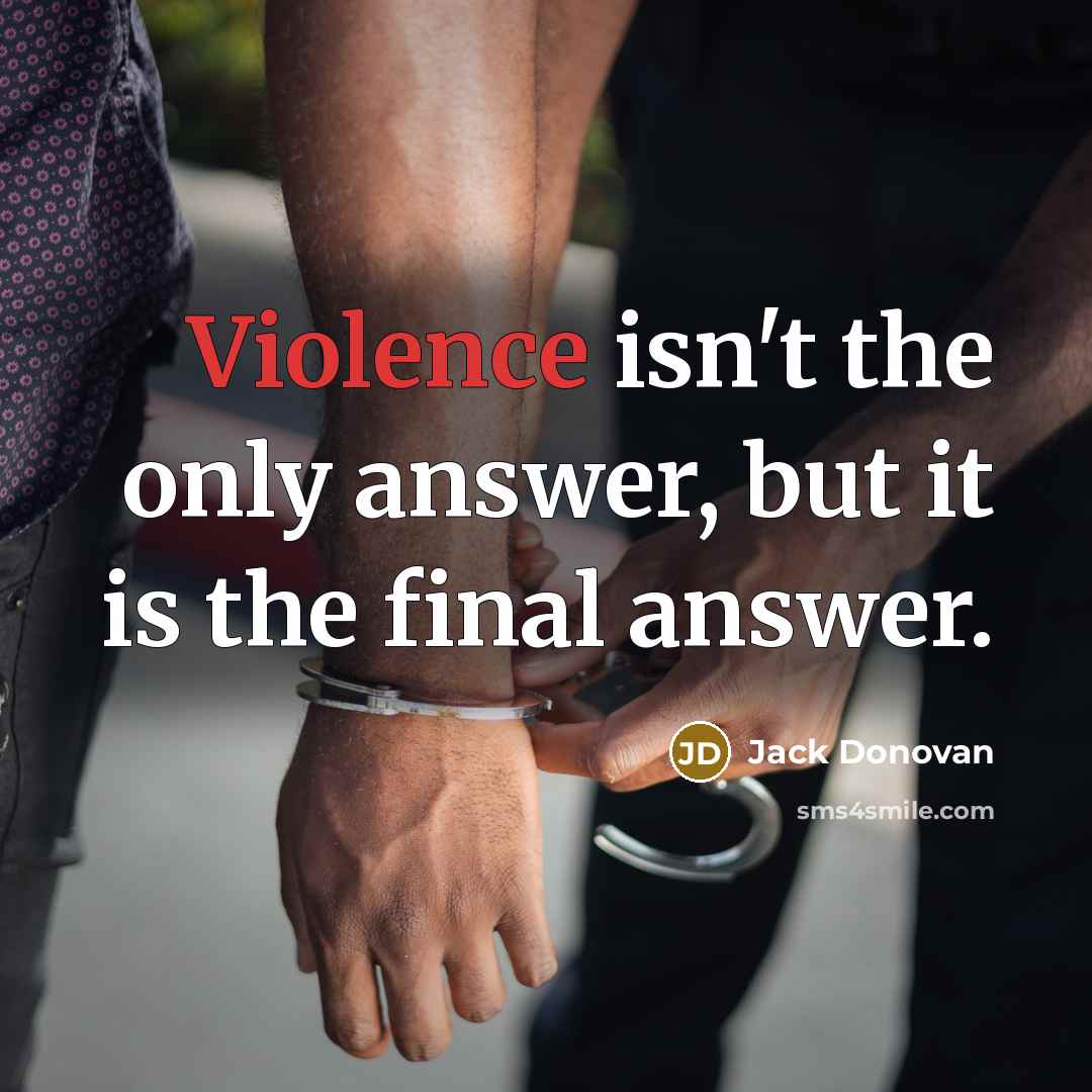 “Violence isn't the only answer, but it is the final answer.” quote by Jack Donovan