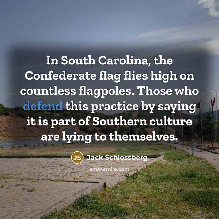 “In South Carolina, the Confederate flag flies high on countless…” quote by Jack Schlossberg