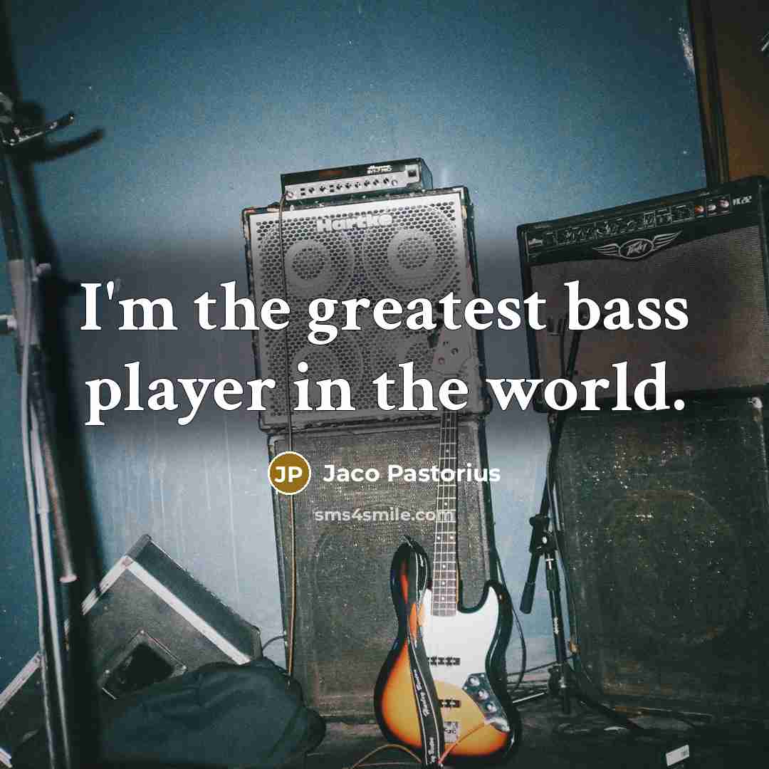 “I'm the greatest bass player in the world.…” quote by Jaco Pastorius