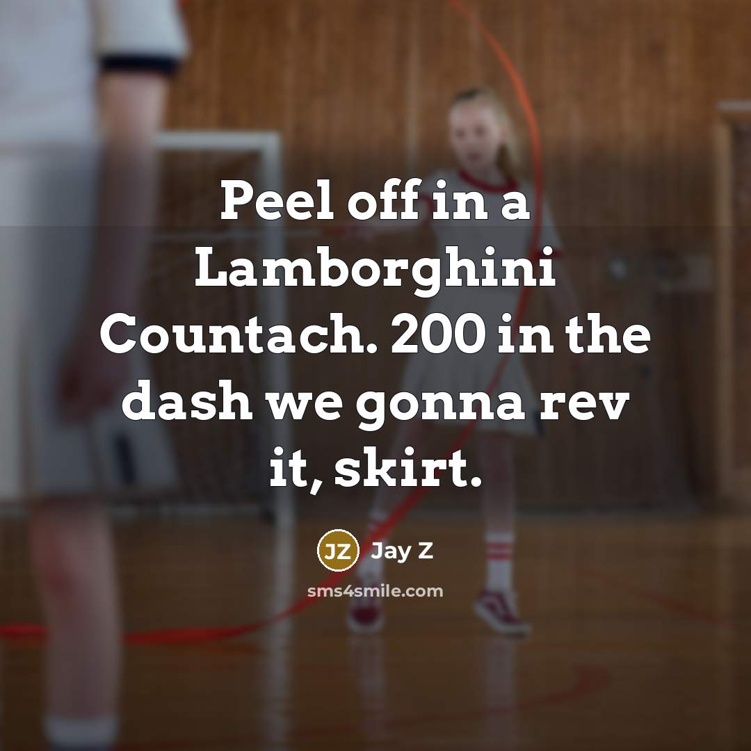 “Peel off in a Lamborghini Countach. 200 in the dash…” quote by Jay Z