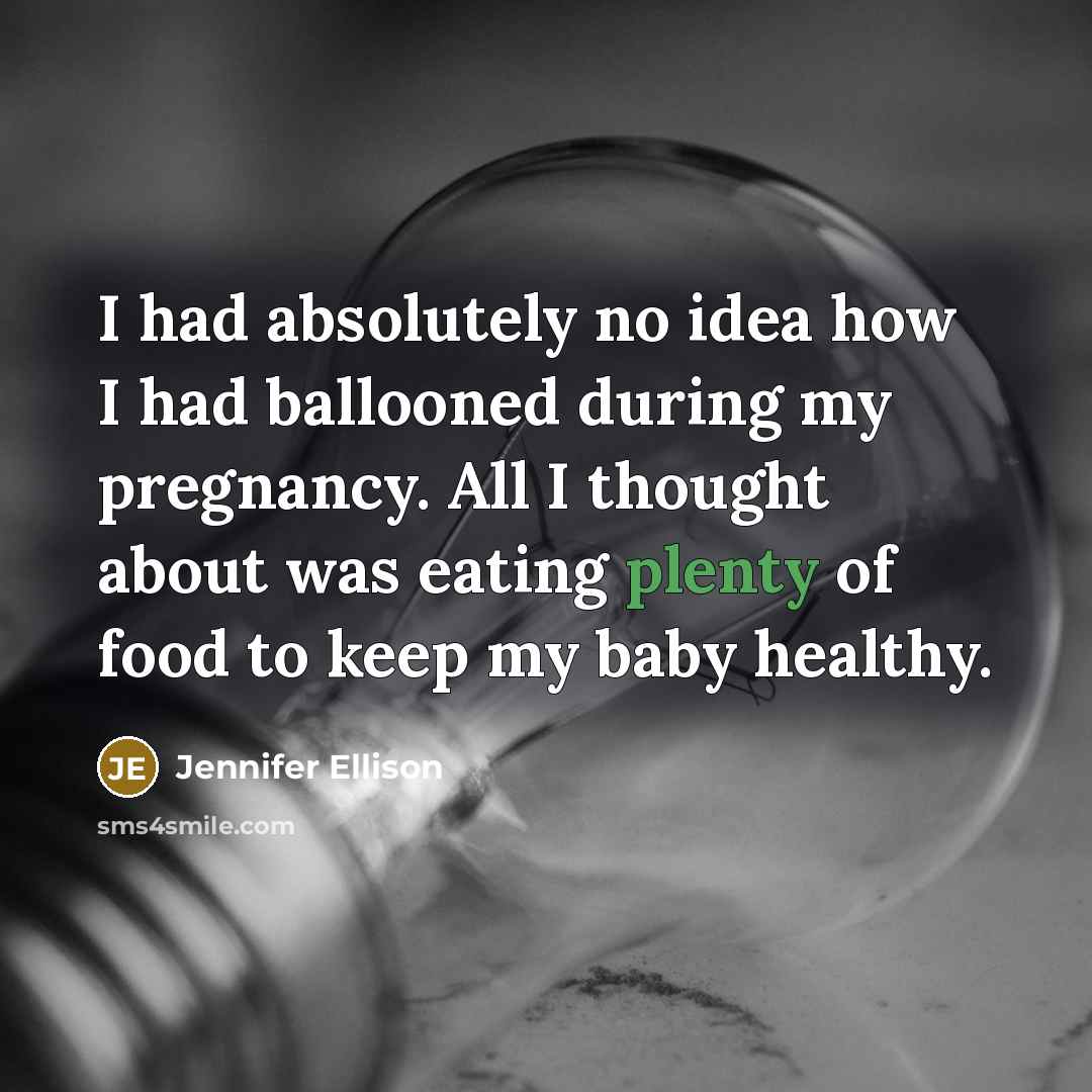 “I had absolutely no idea how I had ballooned during…” quote by Jennifer Ellison