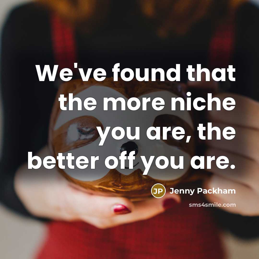“We've found that the more niche you are, the better…” quote by Jenny Packham