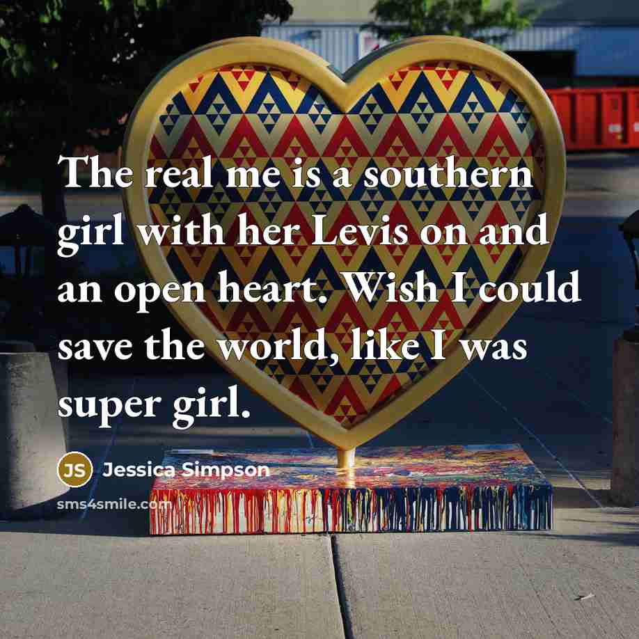 “The real me is a southern girl with her Levis…” quote by Jessica Simpson
