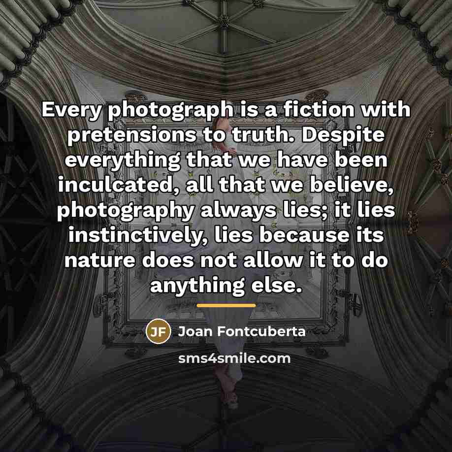 “Every photograph is a fiction with pretensions to truth. Despite…” quote by Joan Fontcuberta