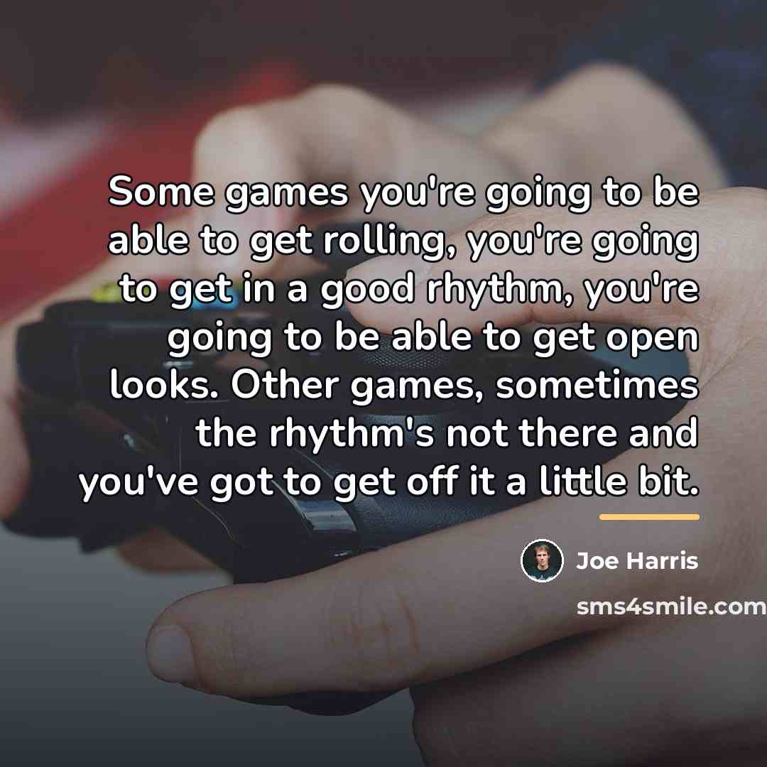 “Some games you're going to be able to get rolling,…” quote by Joe Harris