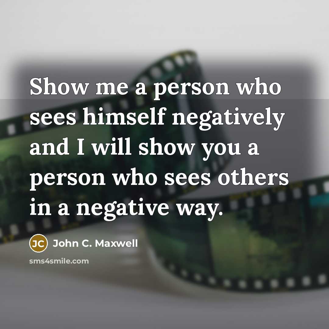 “Show me a person who sees himself negatively and I…” quote by John C. Maxwell