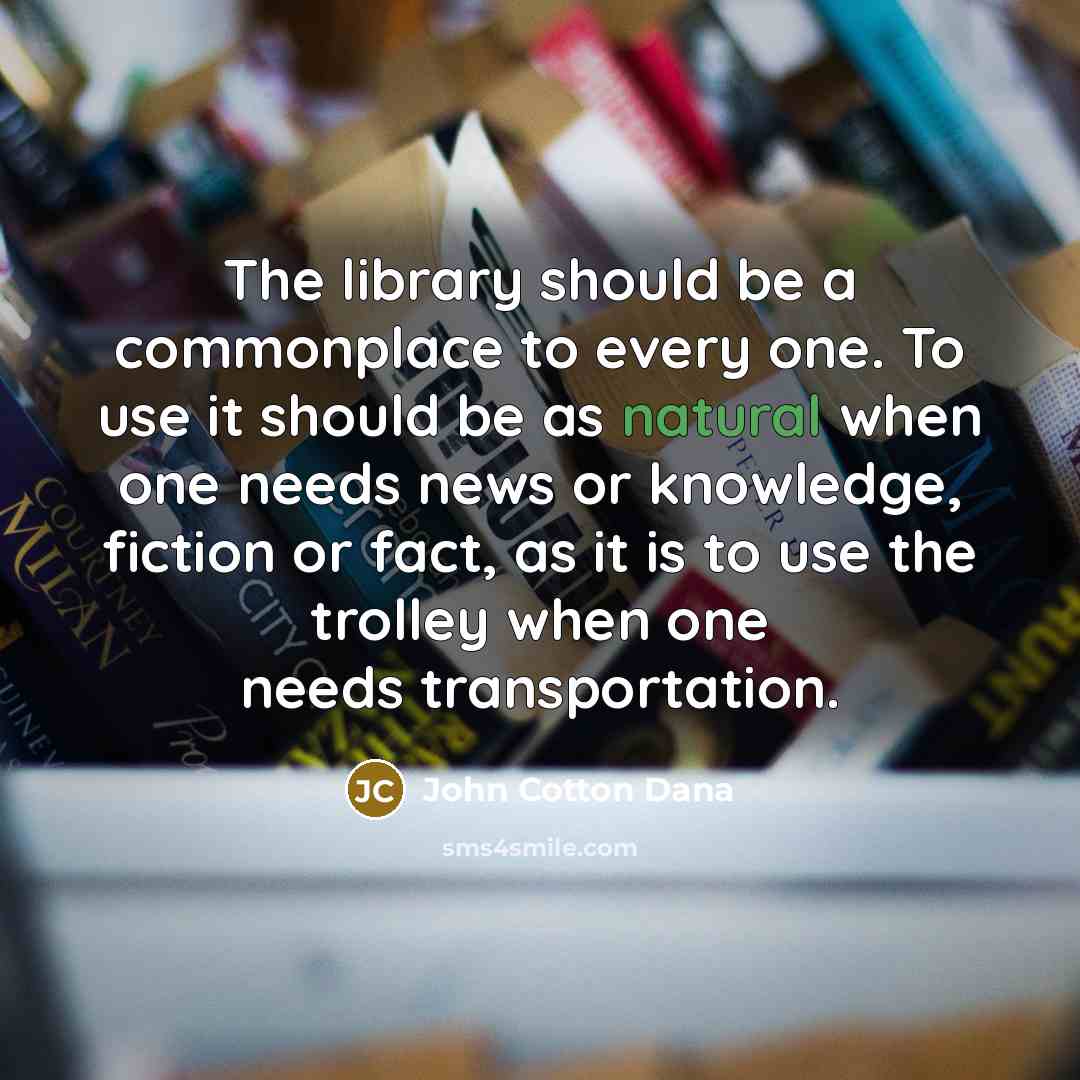 “The library should be a commonplace to every one. To…” quote by John Cotton Dana