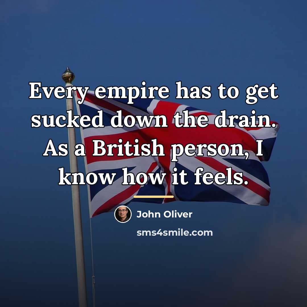 “Every empire has to get sucked down the drain. As…” quote by John Oliver