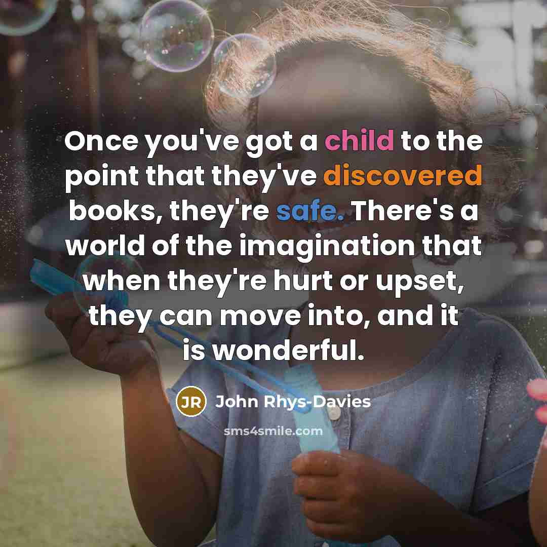 “Once you've got a child to the point that they've…” quote by John Rhys-Davies