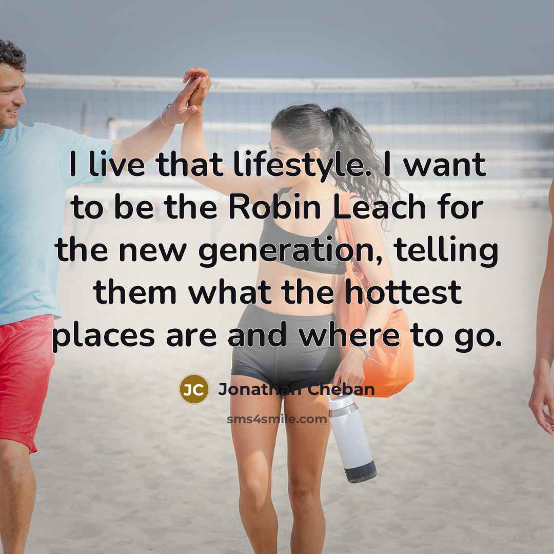“I live that lifestyle. I want to be the Robin…” quote by Jonathan Cheban