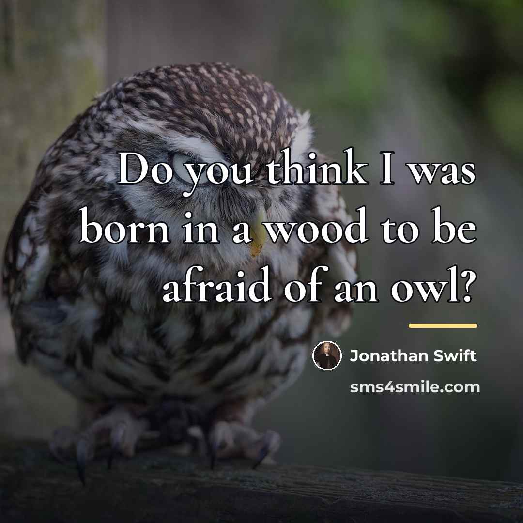 “Do you think I was born in a wood to…” quote by Jonathan Swift