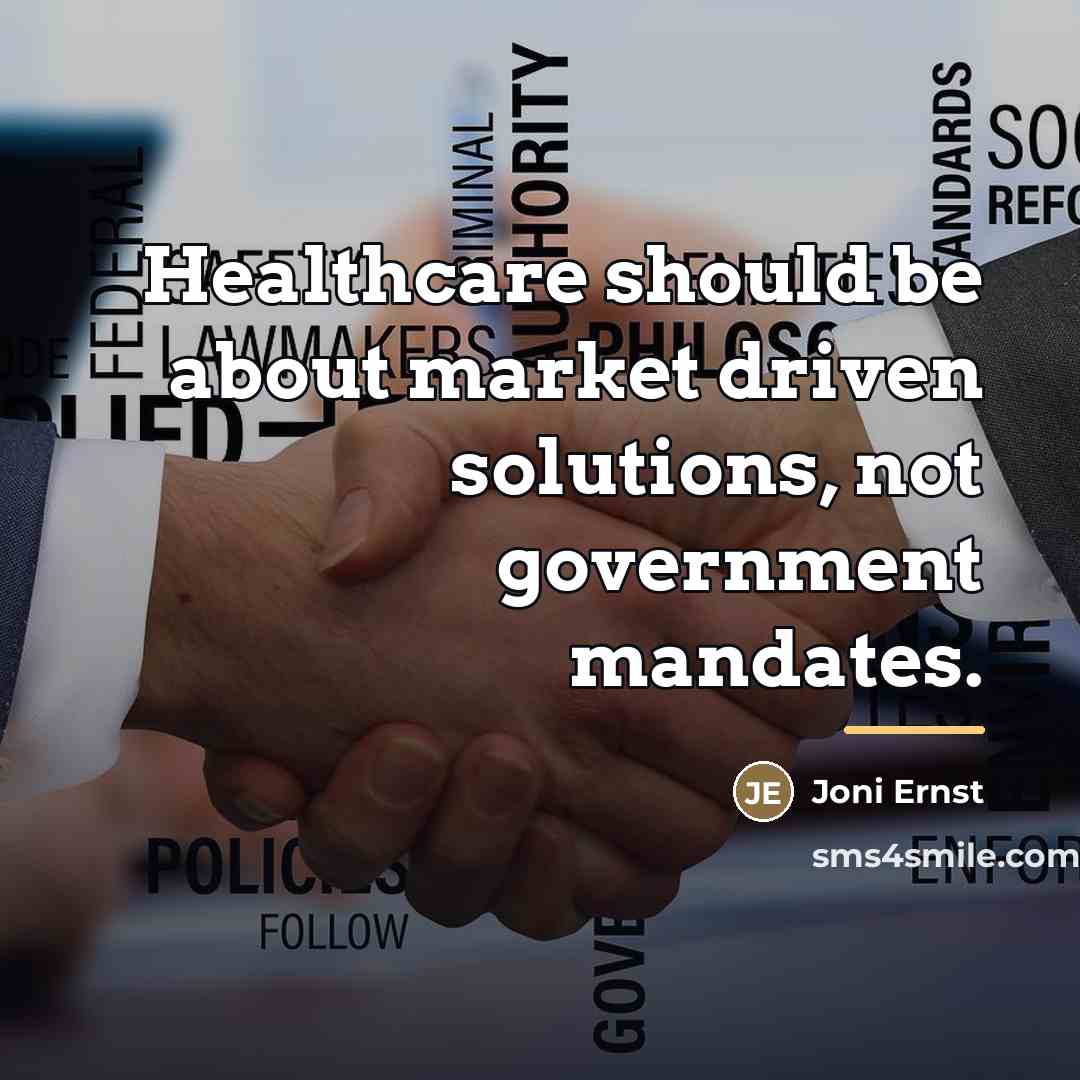 “Healthcare should be about market driven solutions, not government mandates.…” quote by Joni Ernst