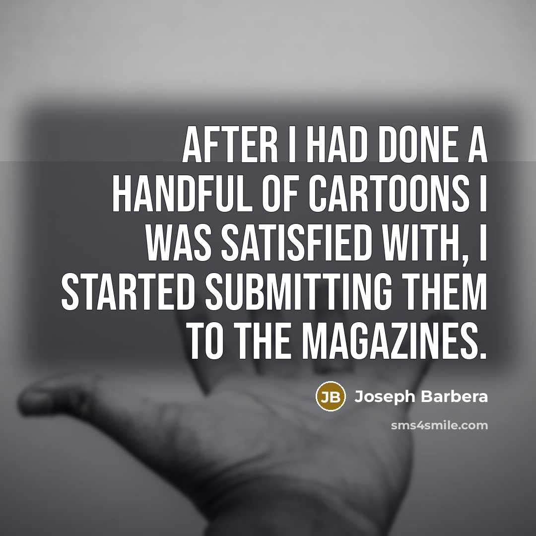 “After I had done a handful of cartoons I was…” quote by Joseph Barbera