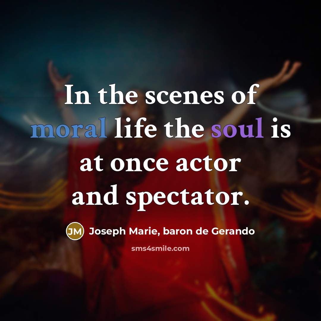 “In the scenes of moral life the soul is at…” quote by Joseph Marie, baron de Gerando