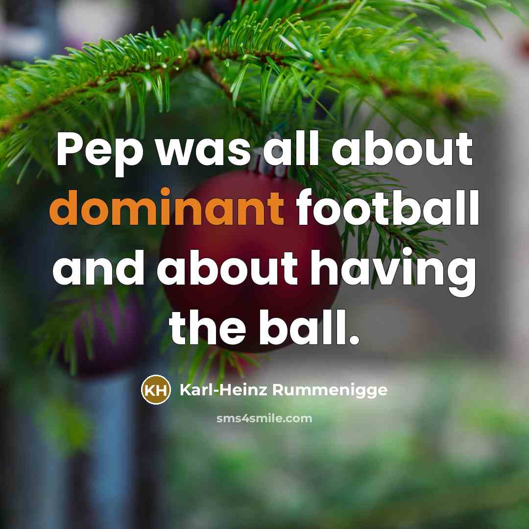 “Pep was all about dominant football and about having the…” quote by Karl-Heinz Rummenigge
