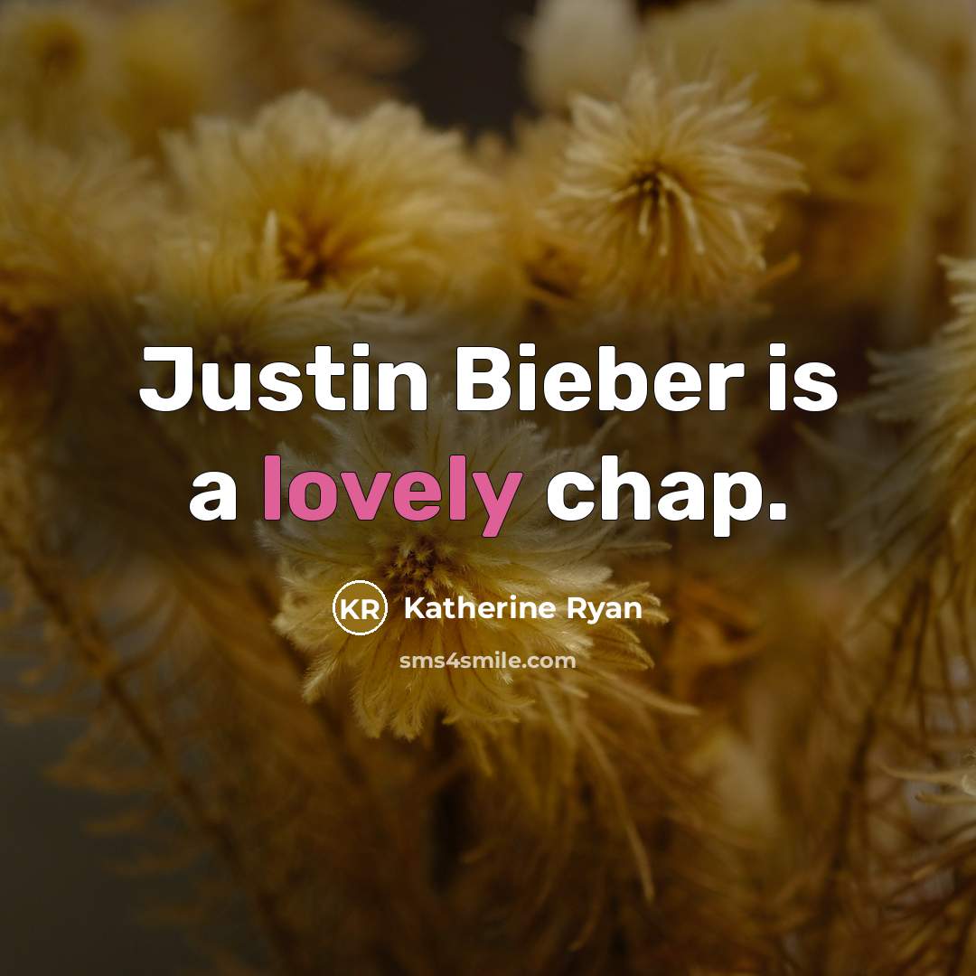 “Justin Bieber is a lovely chap.…” quote by Katherine Ryan