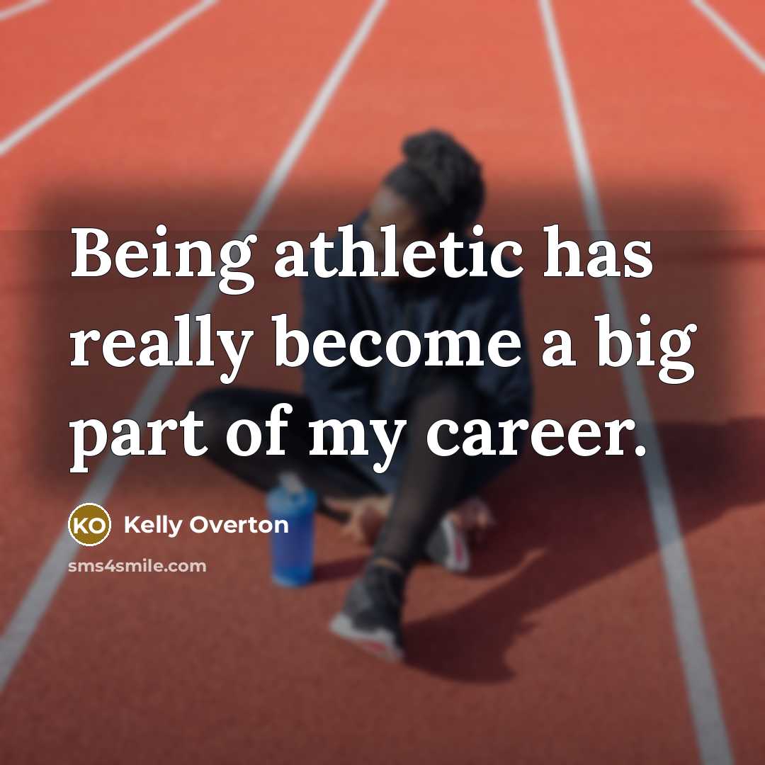 “Being athletic has really become a big part of my…” quote by Kelly Overton
