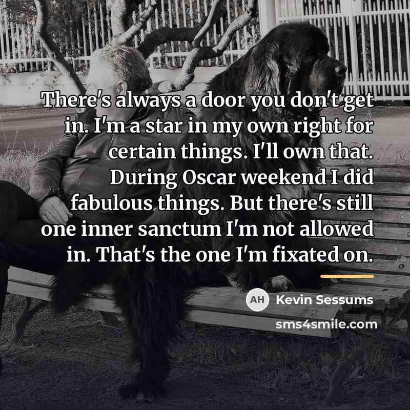 “There's always a door you don't get in. I'm a…” quote by Kevin Sessums