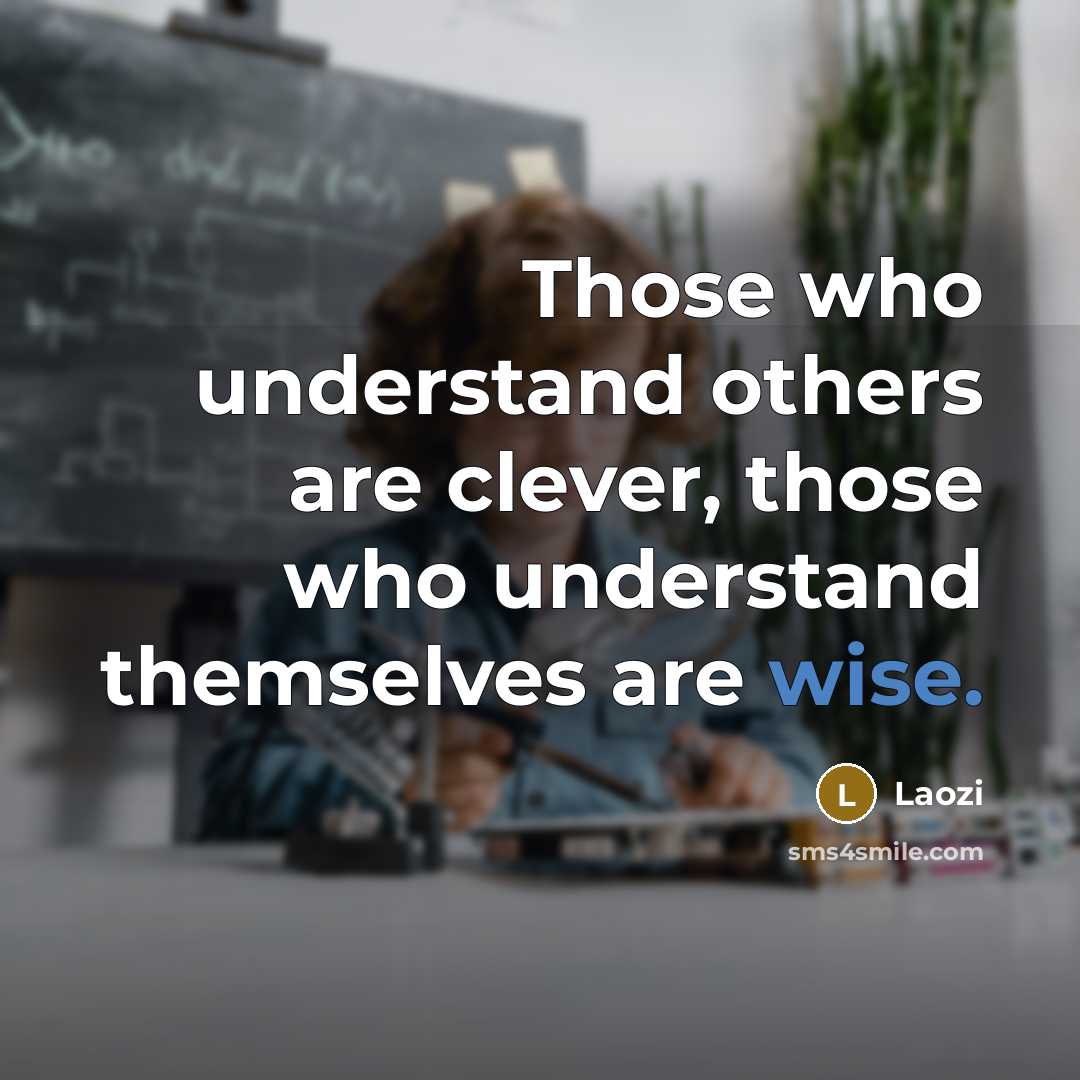 “Those who understand others are clever, those who understand themselves…” quote by Laozi