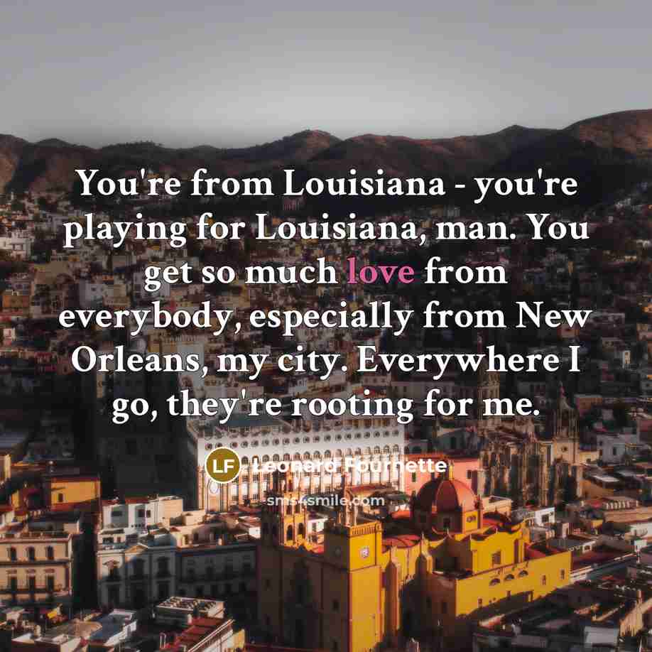 “You're from Louisiana - you're playing for Louisiana, man. You…” quote by Leonard Fournette