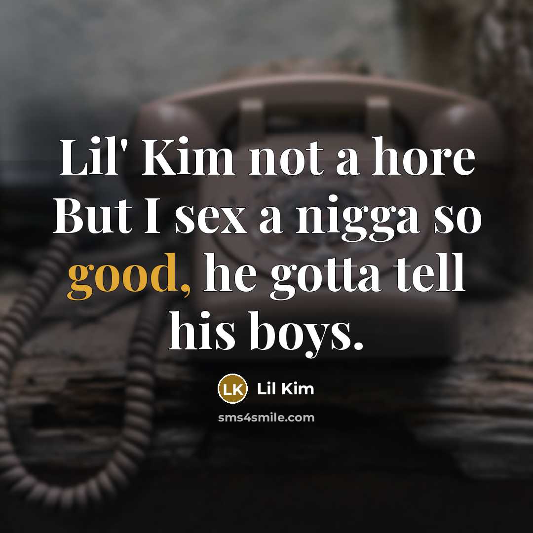 “Lil' Kim not a hore But I sex a nigga…” quote by Lil Kim