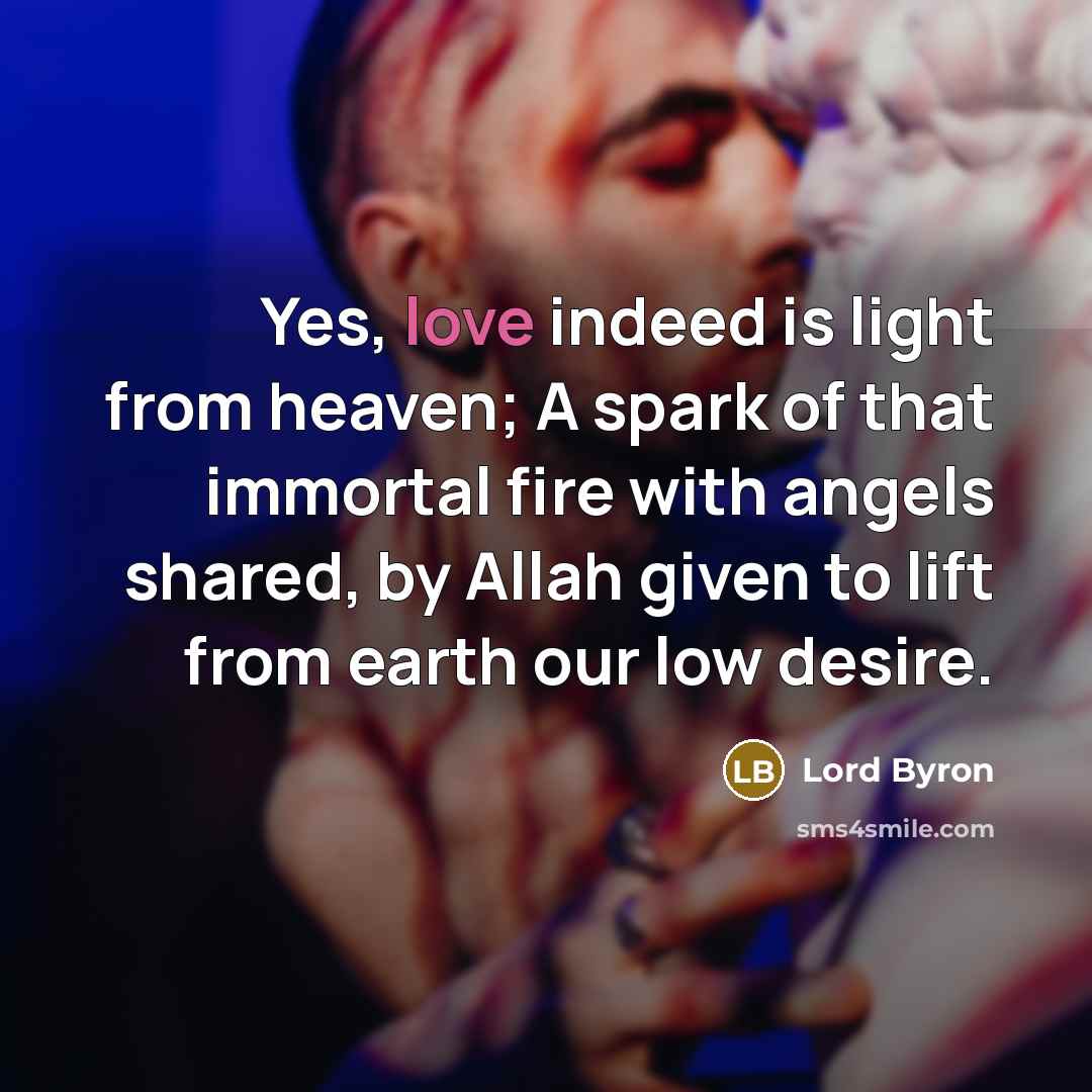 “Yes, love indeed is light from heaven; A spark of…” quote by Lord Byron