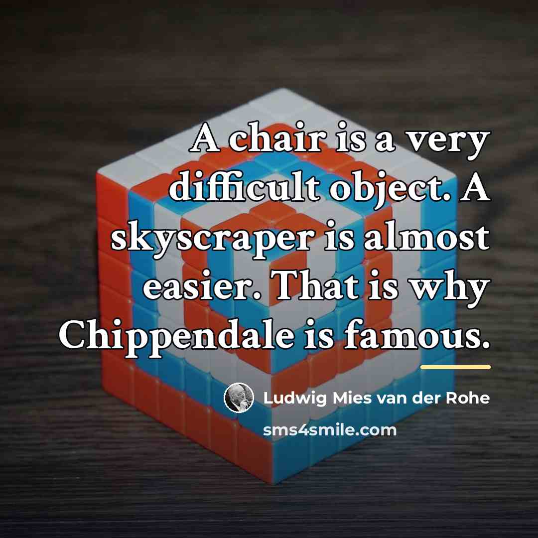 “A chair is a very difficult object. A skyscraper is…” quote by Ludwig Mies van der Rohe
