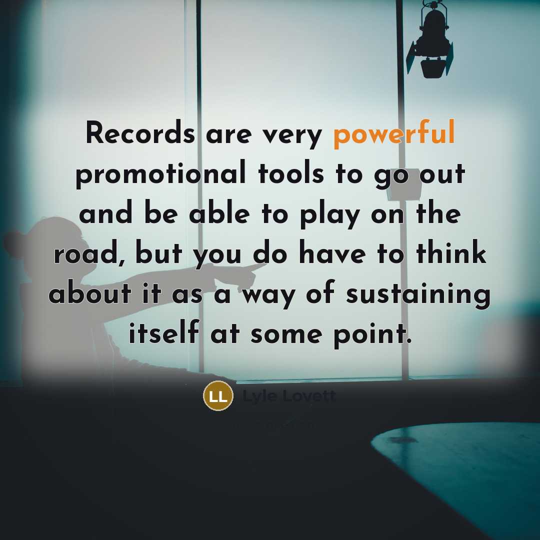 “Records are very powerful promotional tools to go out and…” quote by Lyle Lovett