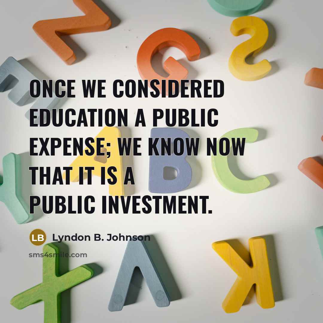 “Once we considered education a public expense; we know now…” quote by Lyndon B. Johnson