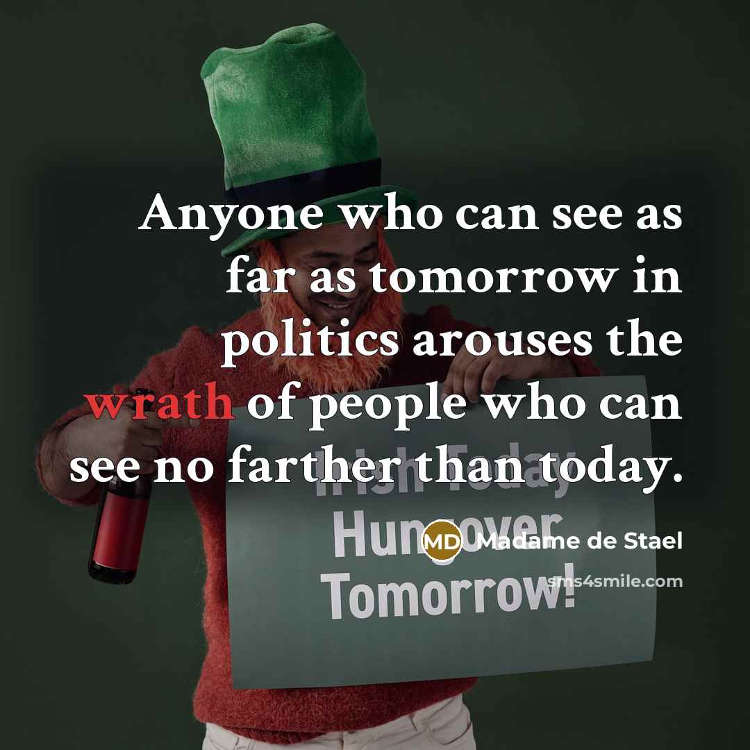 “Anyone who can see as far as tomorrow in politics…” quote by Madame de Stael