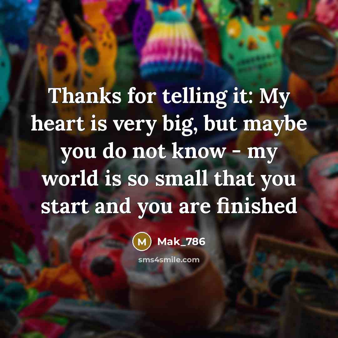 “Thanks for telling it: My heart is very big, but…” quote by Mak_786