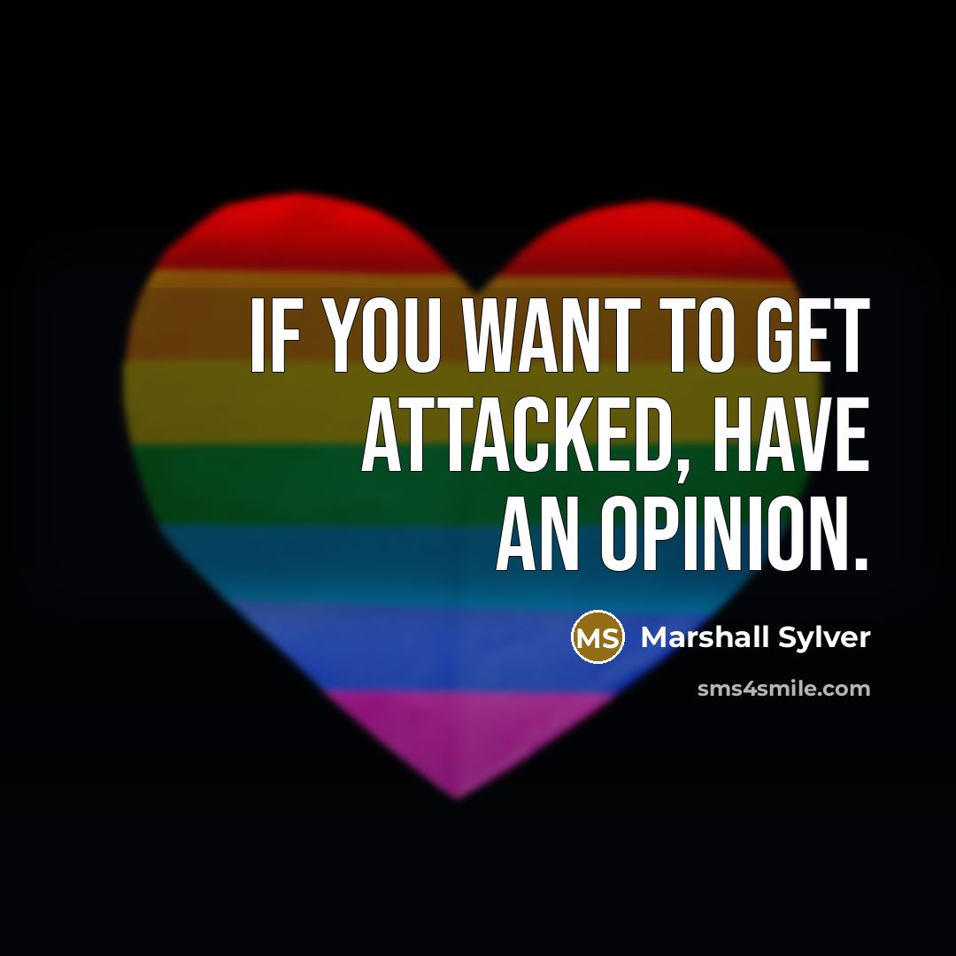 “If you want to get attacked, have an opinion.…” quote by Marshall Sylver