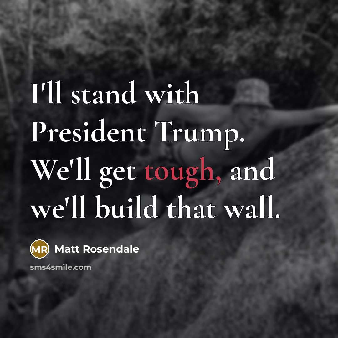 “I'll stand with President Trump. We'll get tough, and we'll…” quote by Matt Rosendale