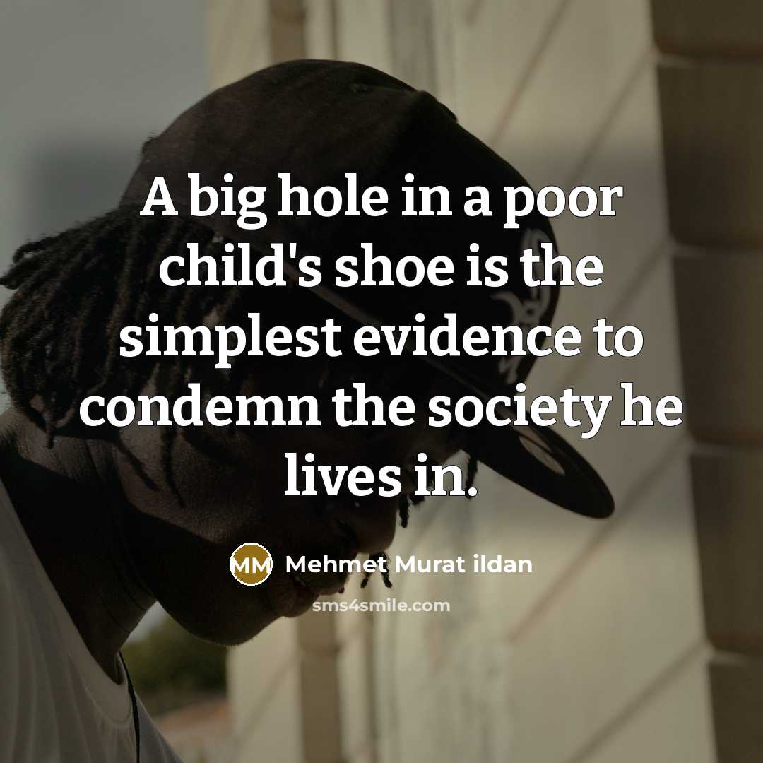 “A big hole in a poor child's shoe is the…” quote by Mehmet Murat Ildan