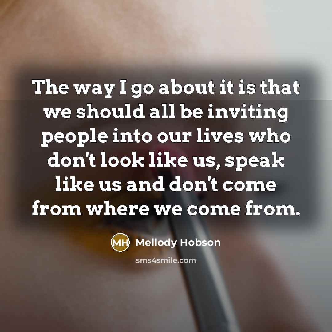 “The way I go about it is that we should…” quote by Mellody Hobson