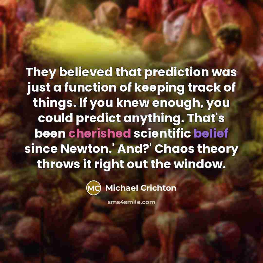 “They believed that prediction was just a function of keeping…” quote by Michael Crichton