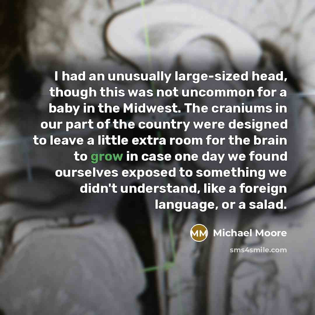 “I had an unusually large-sized head, though this was not…” quote by Michael Moore