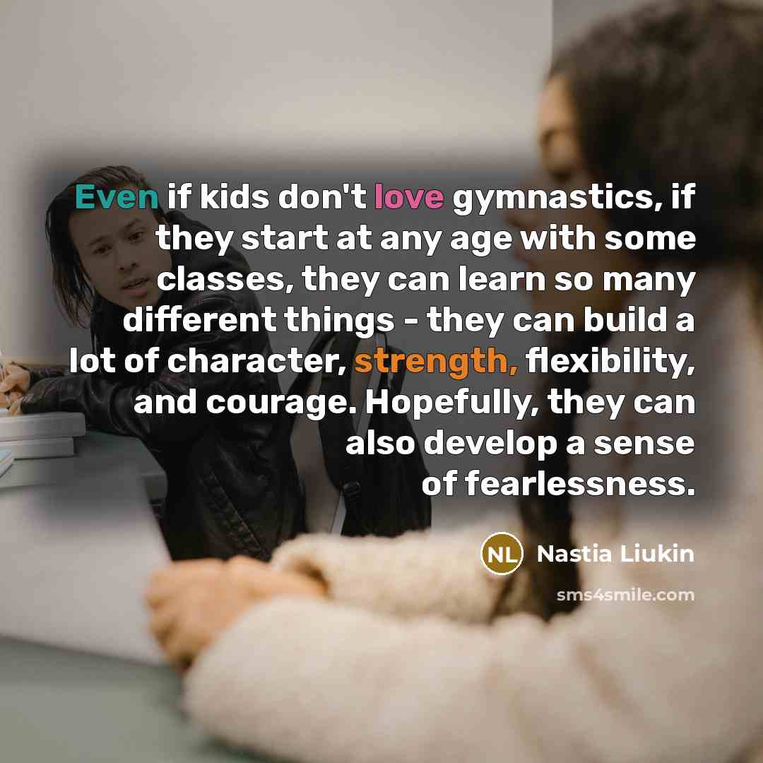 “Even if kids don't love gymnastics, if they start at…” quote by Nastia Liukin