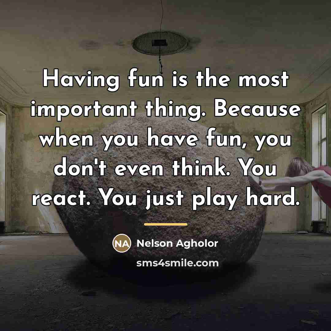 “Having fun is the most important thing. Because when you…” quote by Nelson Agholor