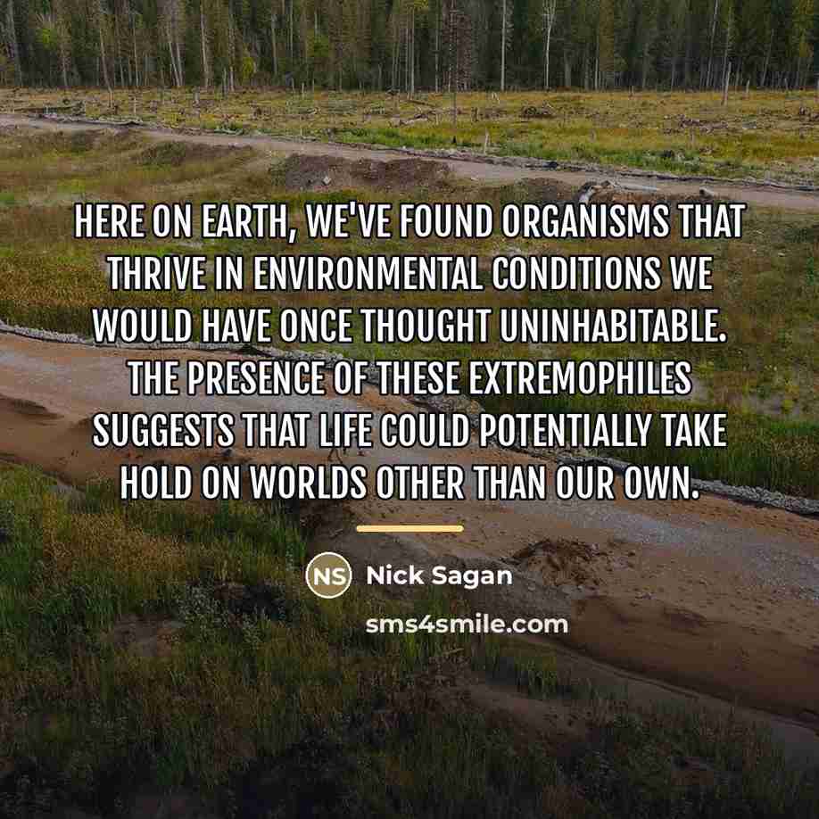 “Here on Earth, we've found organisms that thrive in environmental…” quote by Nick Sagan