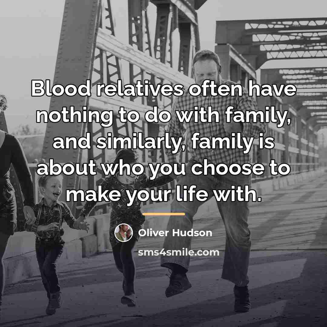 “Blood relatives often have nothing to do with family, and…” quote by Oliver Hudson