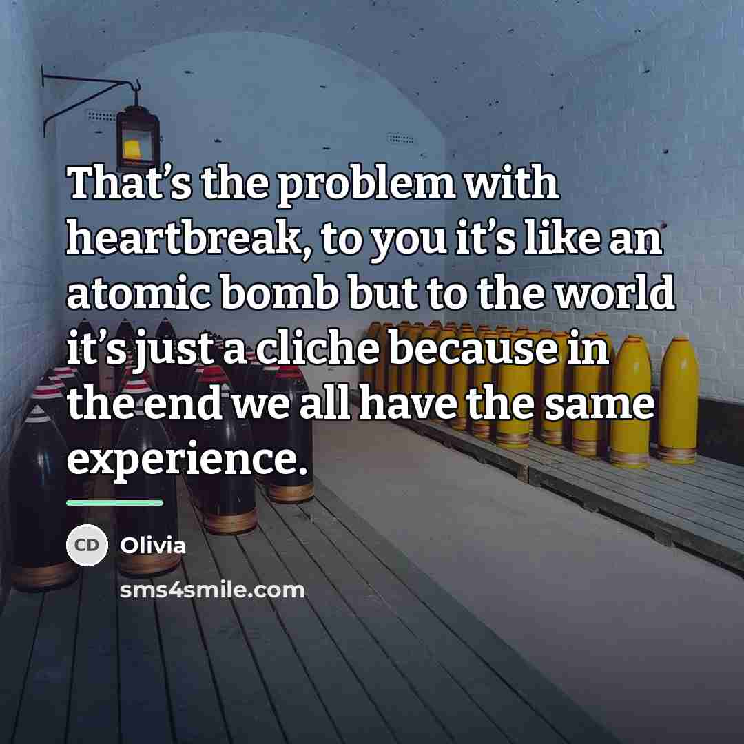 “That’s the problem with heartbreak, to you it’s like an…” quote by Olivia