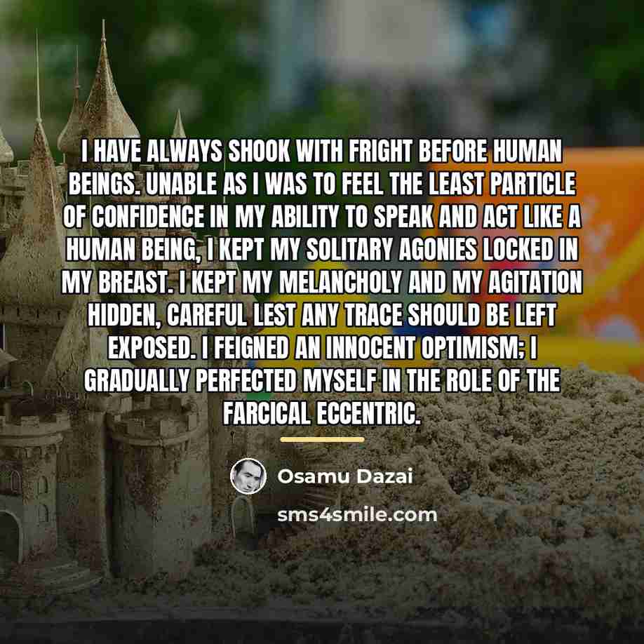 “I have always shook with fright before human beings. Unable…” quote by Osamu Dazai