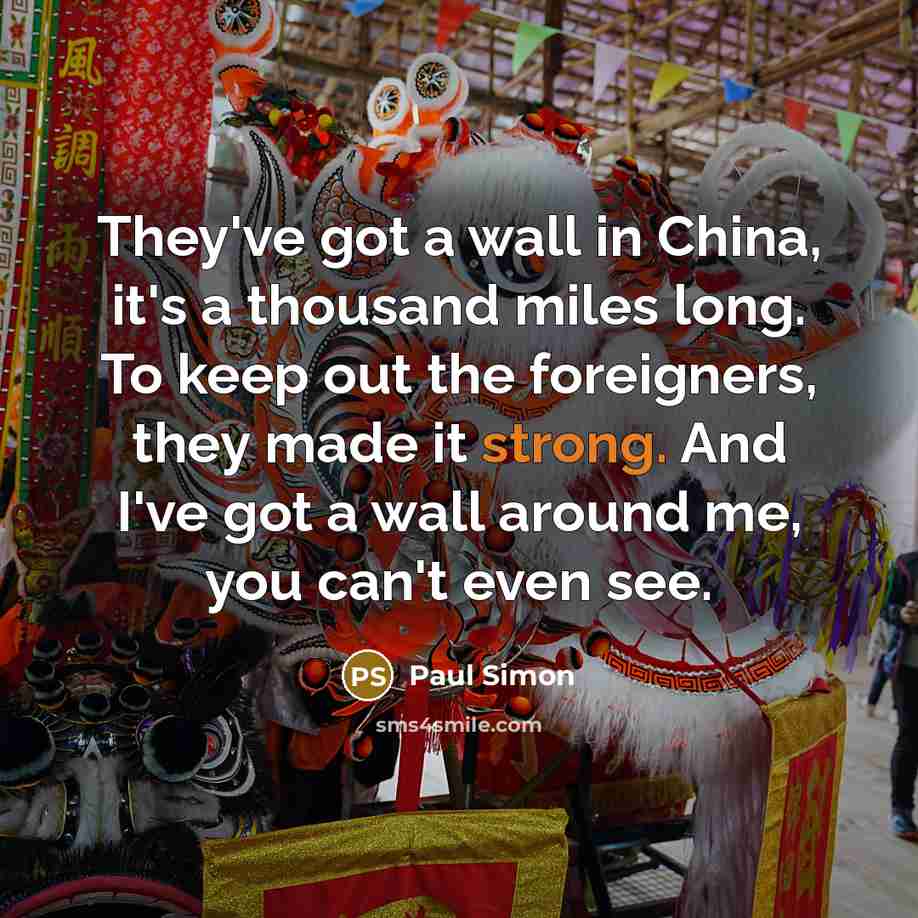 “They've got a wall in China, it's a thousand miles…” quote by Paul Simon