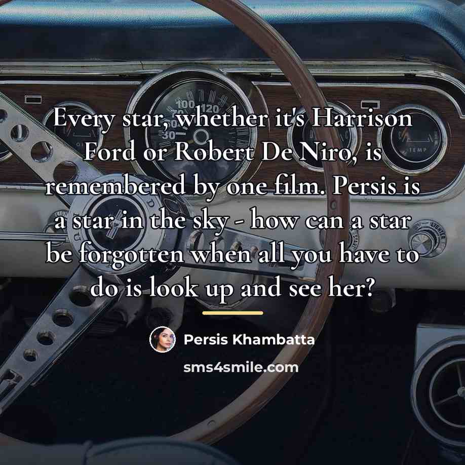 “Every star, whether it's Harrison Ford or Robert De Niro,…” quote by Persis Khambatta