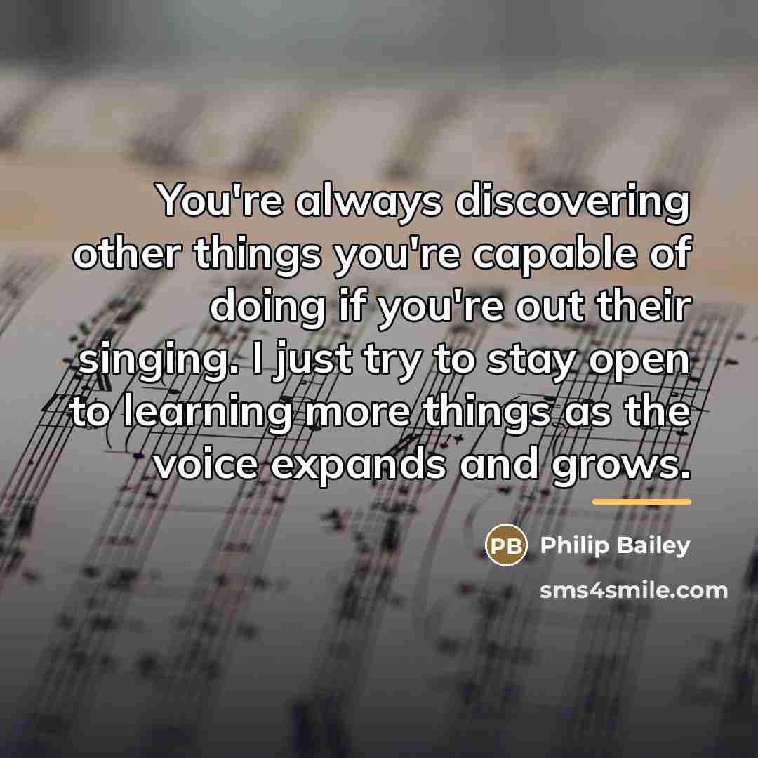 “You're always discovering other things you're capable of doing if…” quote by Philip Bailey