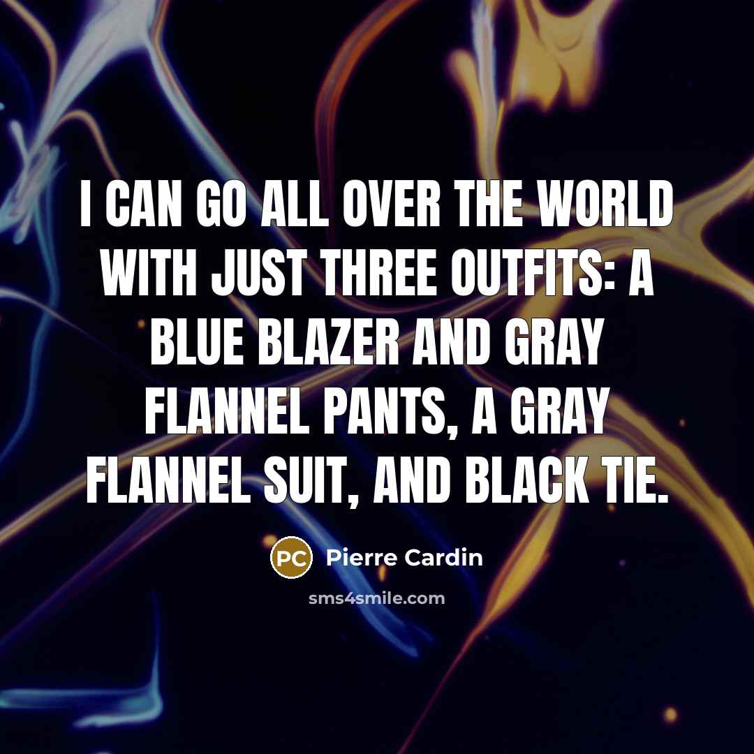 “I can go all over the world with just three…” quote by Pierre Cardin