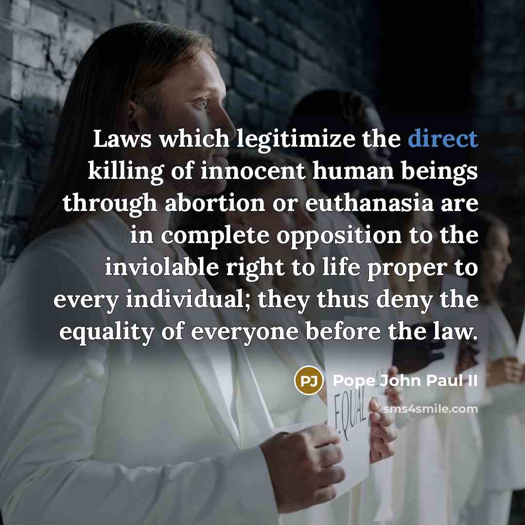 “Laws which legitimize the direct killing of innocent human beings…” quote by Pope John Paul II