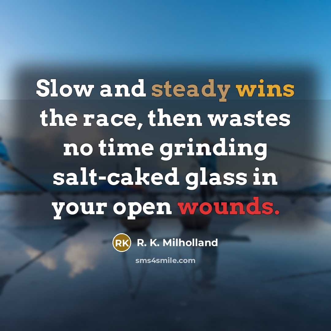 “Slow and steady wins the race, then wastes no time…” quote by R. K. Milholland
