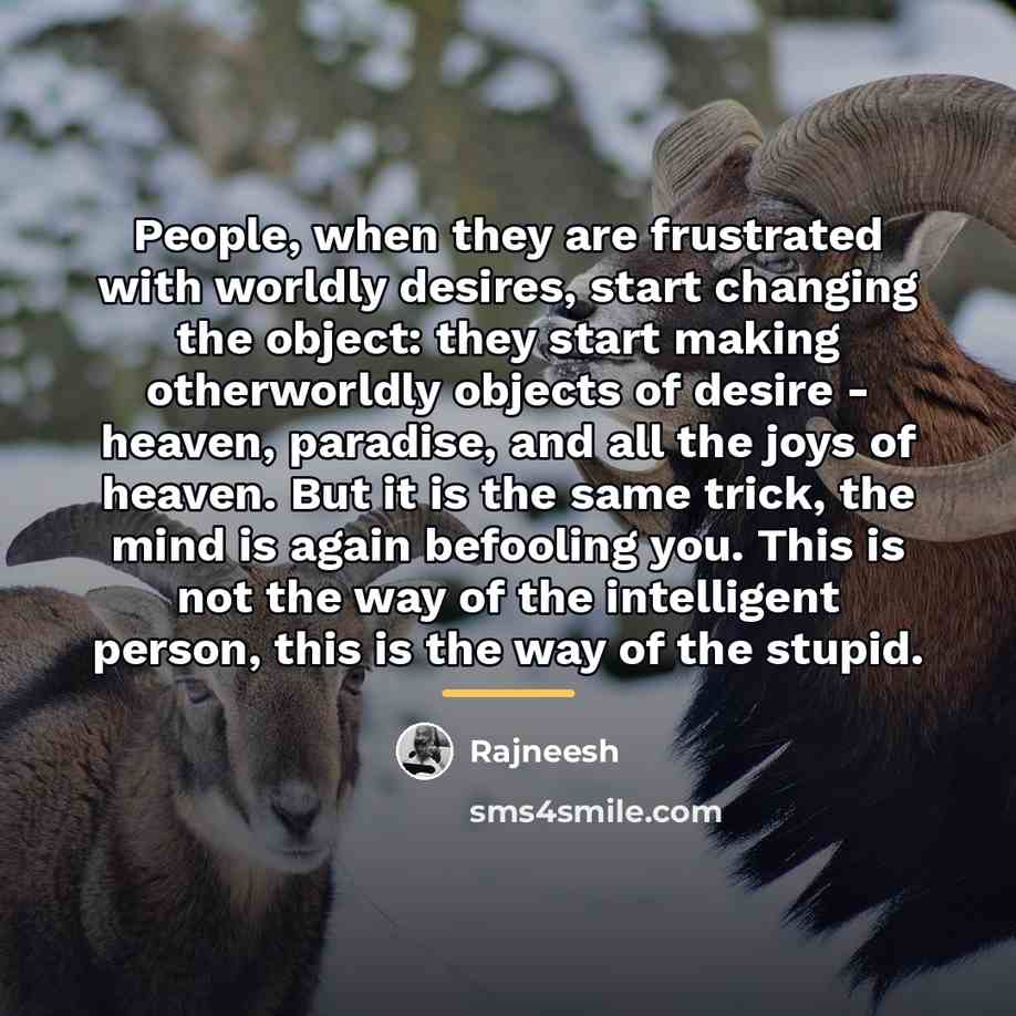 “People, when they are frustrated with worldly desires, start changing…” quote by Rajneesh